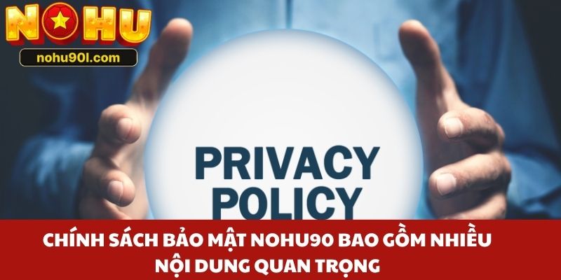 Chính sách bảo mật Nohu90 bao gồm nhiều nội dung quan trọng