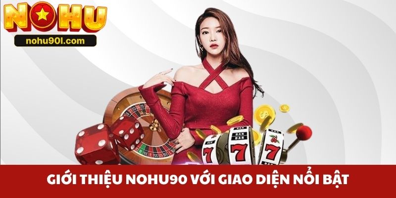 Giới thiệu Nohu90 với giao diện nổi bật