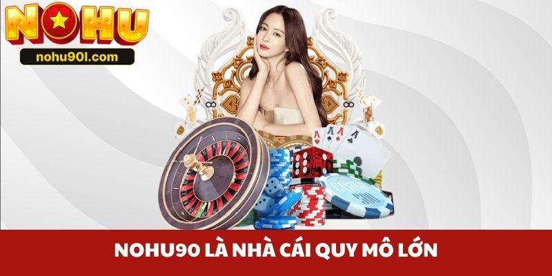 Nohu90 là nhà cái quy mô lớn