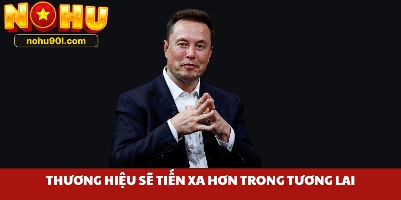 Thương hiệu sẽ tiến xa hơn trong tương lai