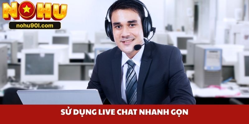 Sử dụng live chat nhanh gọn