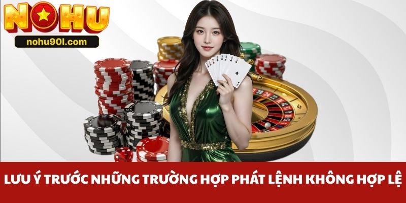 Lưu ý trước những trường hợp phát lệnh không hợp lệ